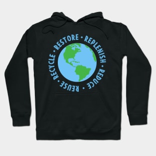 Earth day Restore Replenish Reduce Reuse Recycle Hoodie